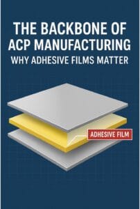 ACP manufacturing why adhesive films matter